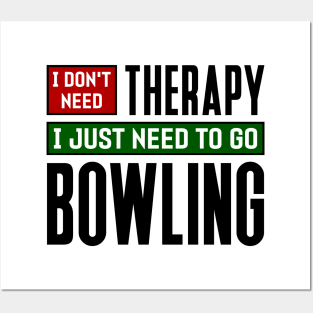 I don't need therapy, I just need to go bowling Posters and Art